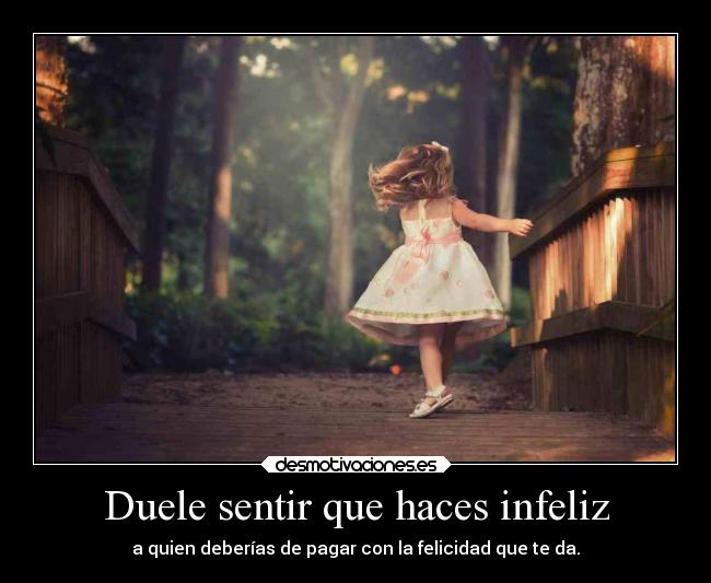 Duele sentir que haces infeliz - 