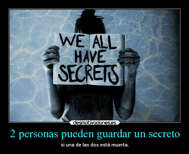 2 personas pueden guardar un secreto - si una de las dos está muerta.