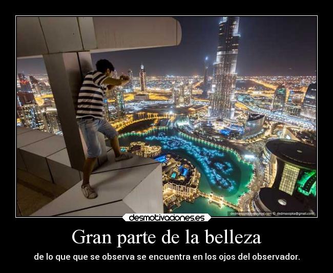 Gran parte de la belleza - de lo que que se observa se encuentra en los ojos del observador.