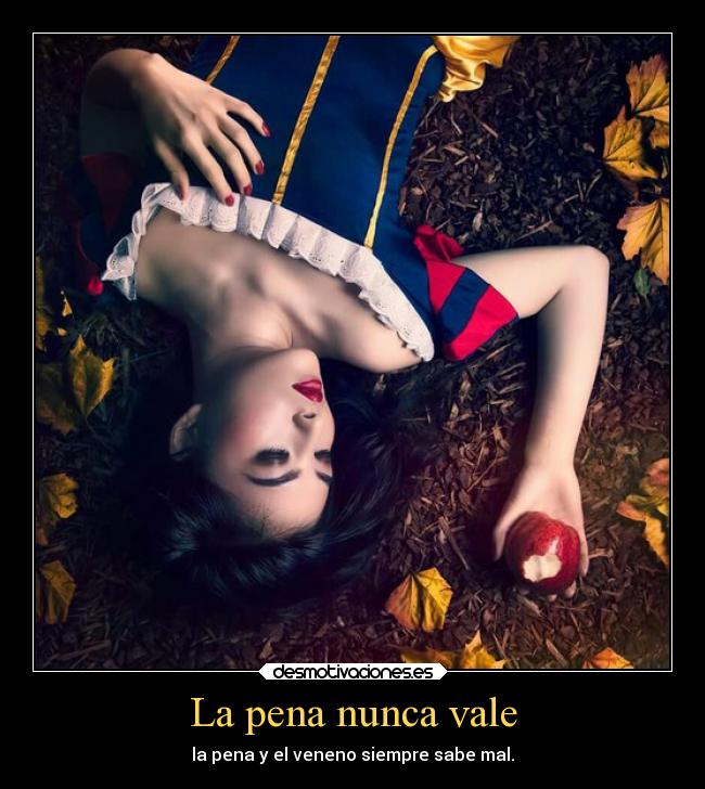 La pena nunca vale -