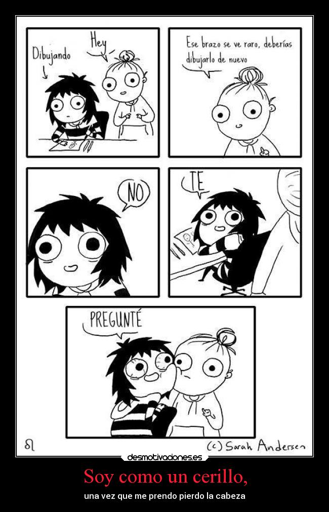 Soy como un cerillo, -