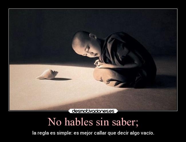 No hables sin saber; - 