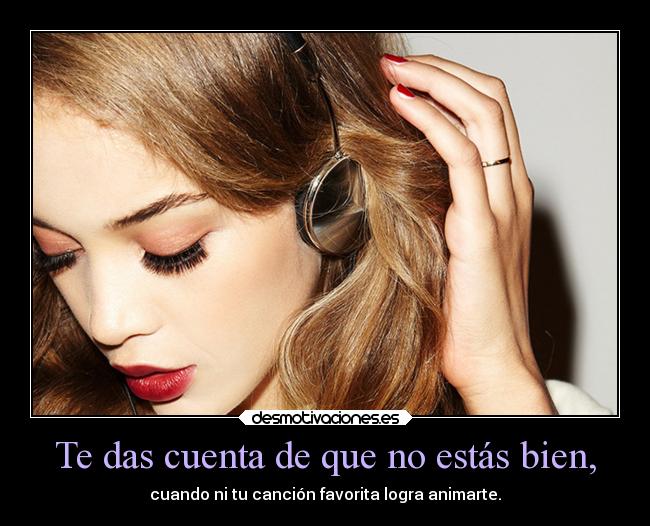 Te das cuenta de que no estás bien, - 