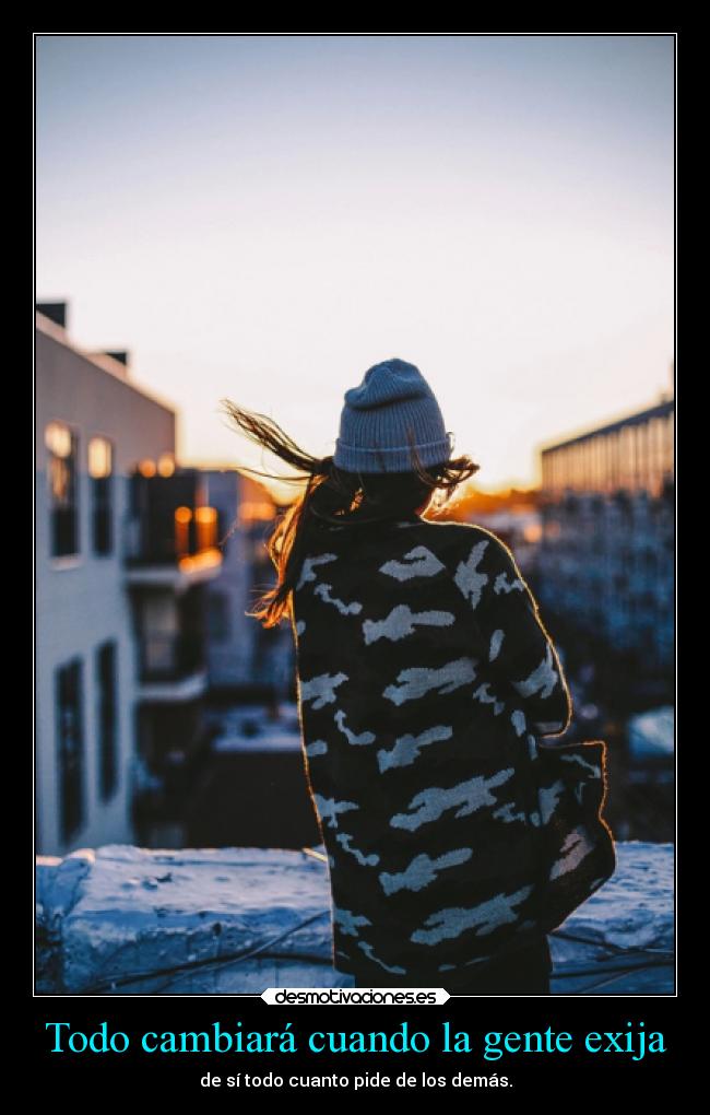 Todo cambiará cuando la gente exija -