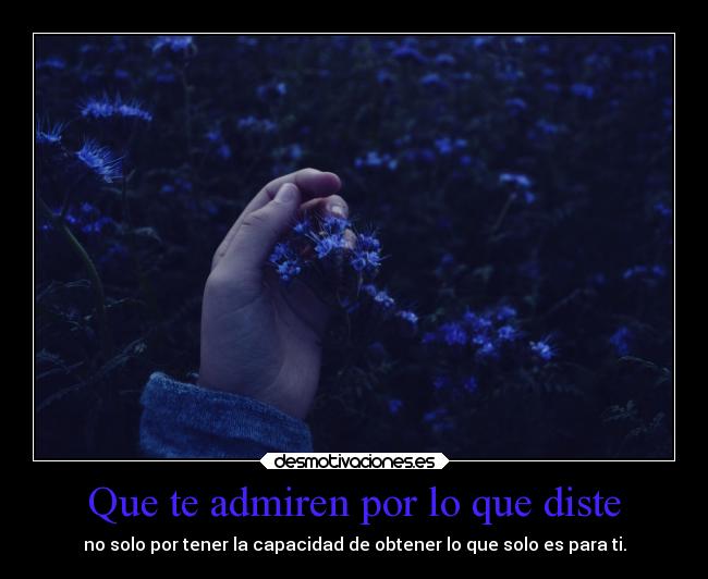 Que te admiren por lo que diste - 