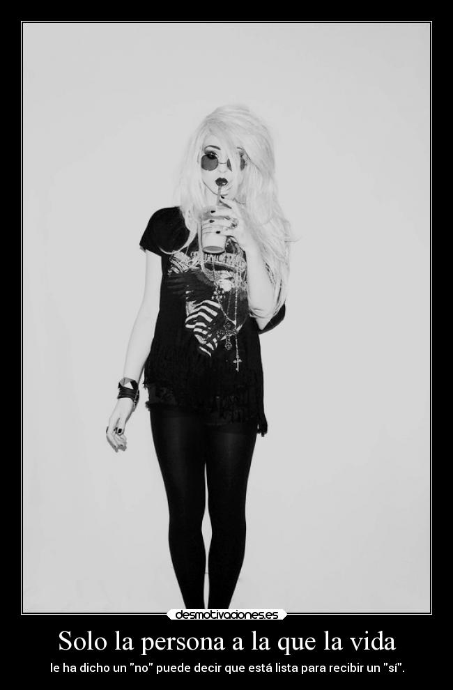 Solo la persona a la que la vida -