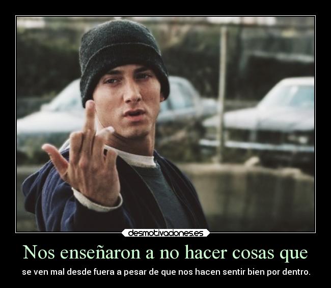 Nos enseñaron a no hacer cosas que - 
