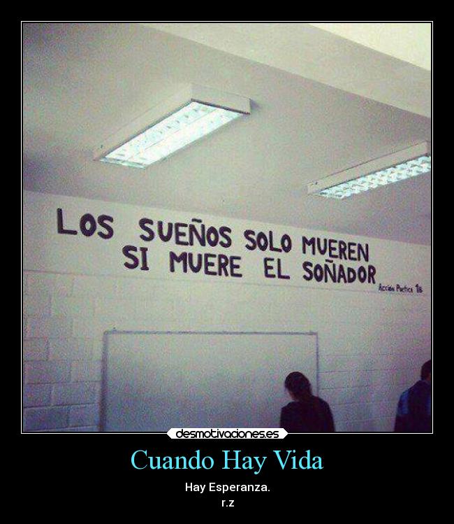 Cuando Hay Vida - Hay Esperanza.
r.z