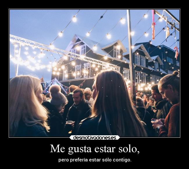 Me gusta estar solo, -