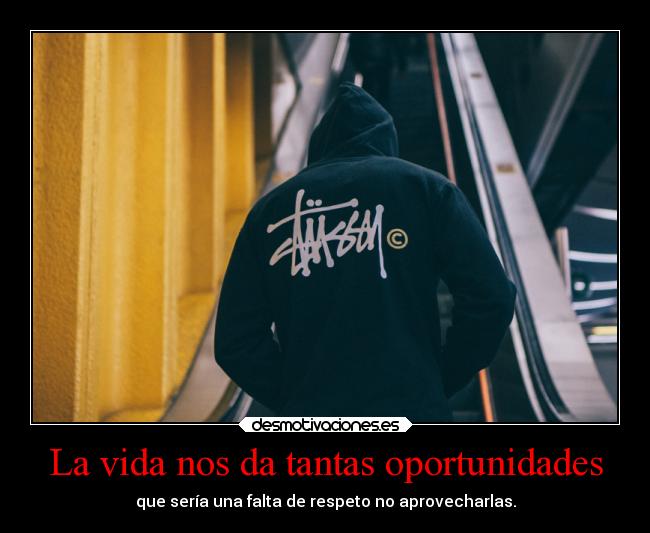 La vida nos da tantas oportunidades -