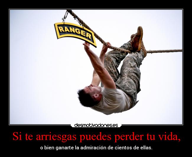 Si te arriesgas puedes perder tu vida, - 