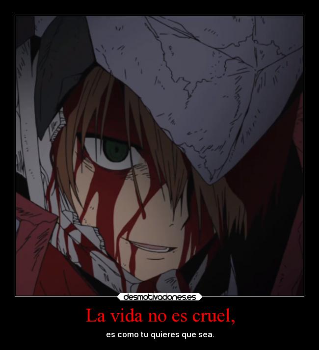 La vida no es cruel, - es como tu quieres que sea.