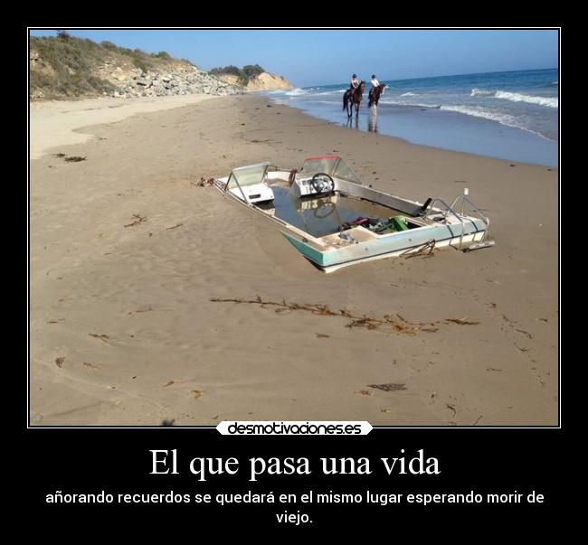 El que pasa una vida - 