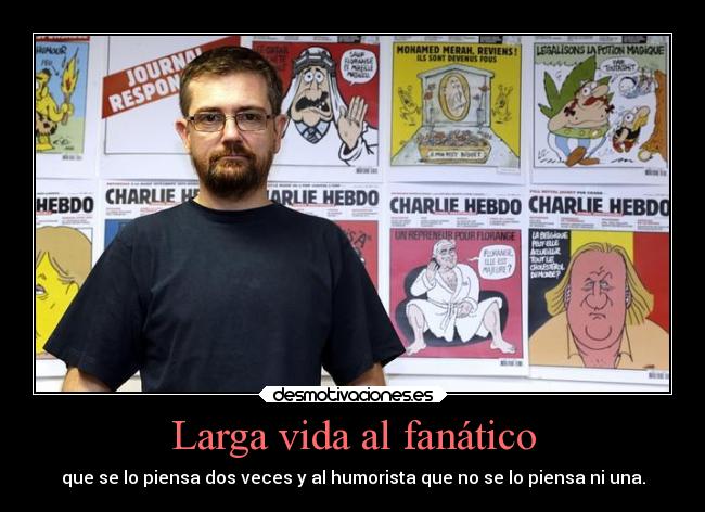 Larga vida al fanático - que se lo piensa dos veces y al humorista que no se lo piensa ni una.
