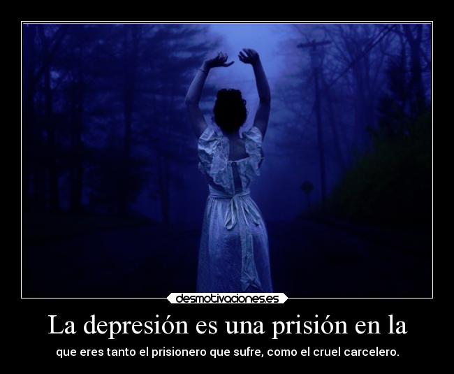 La depresión es una prisión en la - 