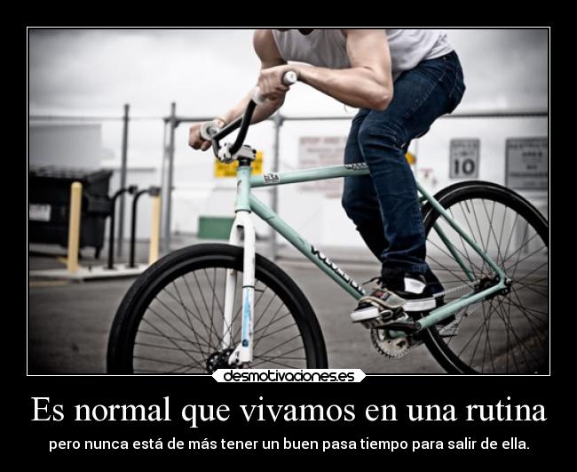 Es normal que vivamos en una rutina - pero nunca está de más tener un buen pasa tiempo para salir de ella.