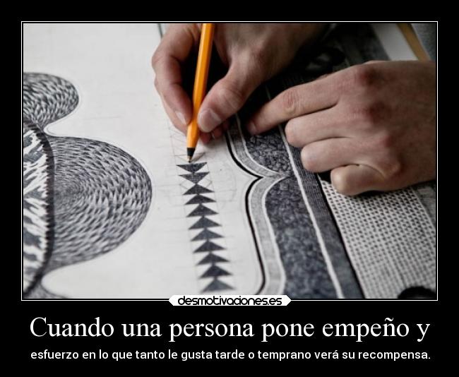 Cuando una persona pone empeño y -