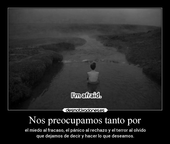 Nos preocupamos tanto por -