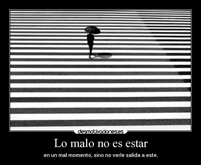 Lo malo no es estar -