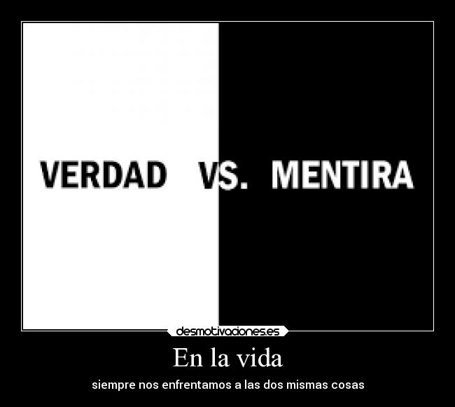 En la vida - siempre nos enfrentamos a las dos mismas cosas