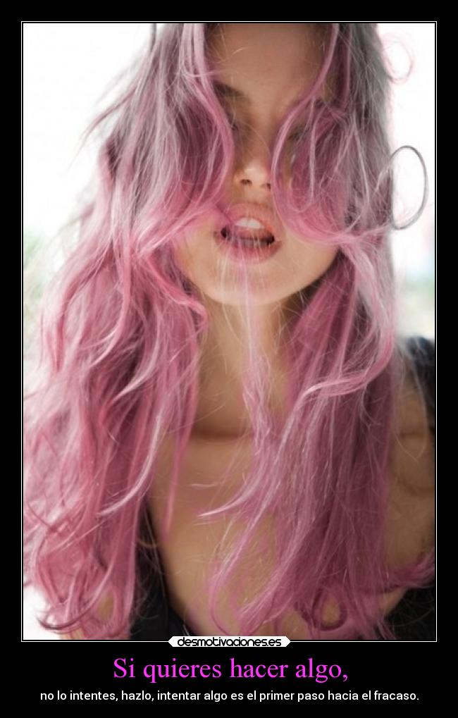 Si quieres hacer algo, -