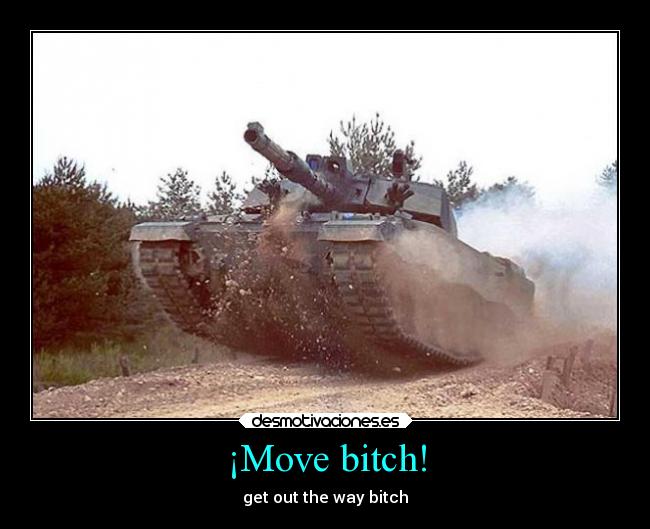 ¡Move bitch! - get out the way bitch