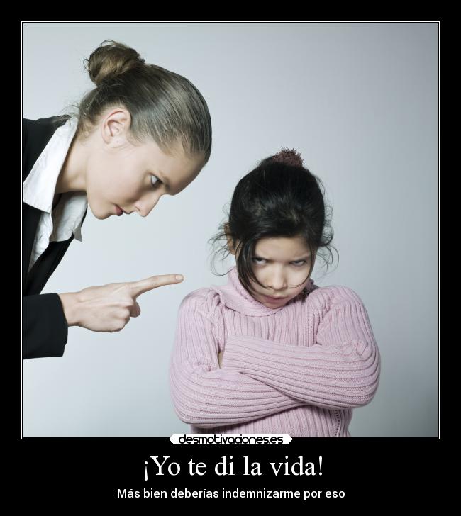 ¡Yo te di la vida! -