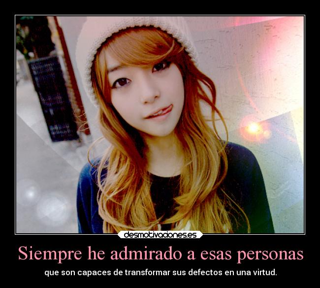 Siempre he admirado a esas personas - 