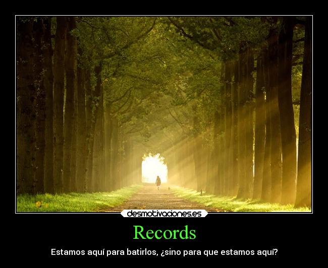 Records - Estamos aquí para batirlos, ¿sino para que estamos aquí?