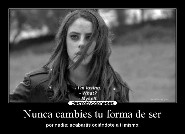 Nunca cambies tu forma de ser -