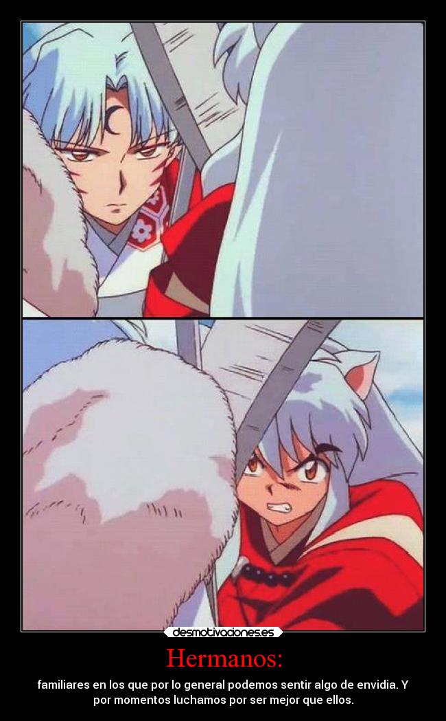 carteles vida sentimientos celos enfados anime familia inuyasha sesshomaru ermanos ejercitodemar desmotivaciones
