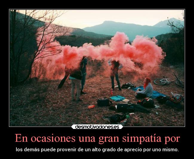 En ocasiones una gran simpatía por - 