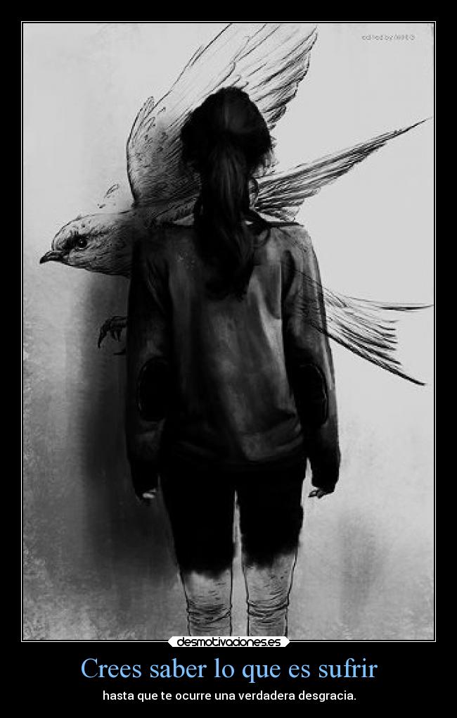Crees saber lo que es sufrir - 