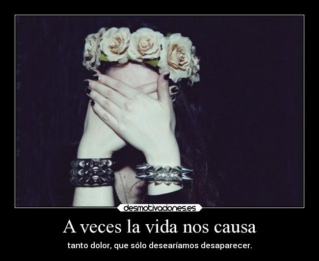 A veces la vida nos causa -