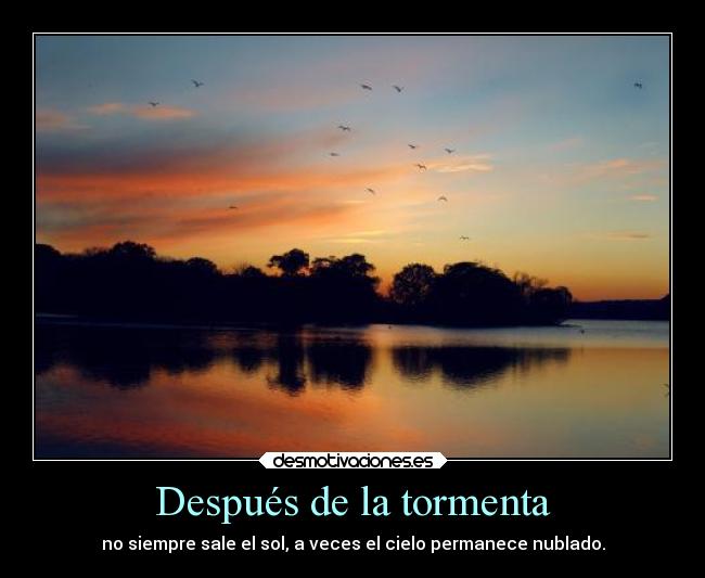 Después de la tormenta - no siempre sale el sol, a veces el cielo permanece nublado.