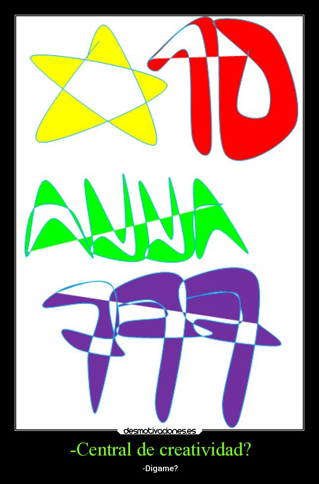 -Central de creatividad? - -Digame?