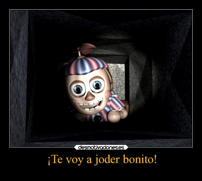 ¡Te voy a joder bonito! -
