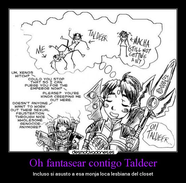 Oh fantasear contigo Taldeer - Incluso si asusto a esa monja loca lesbiana del closet