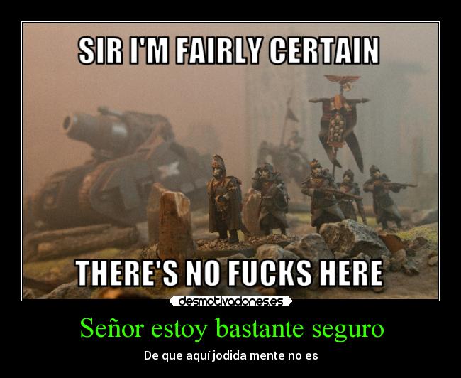 Señor estoy bastante seguro - De que aquí jodida mente no es