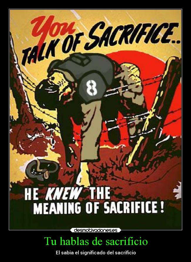 Tu hablas de sacrificio - El sabia el significado del sacrificio