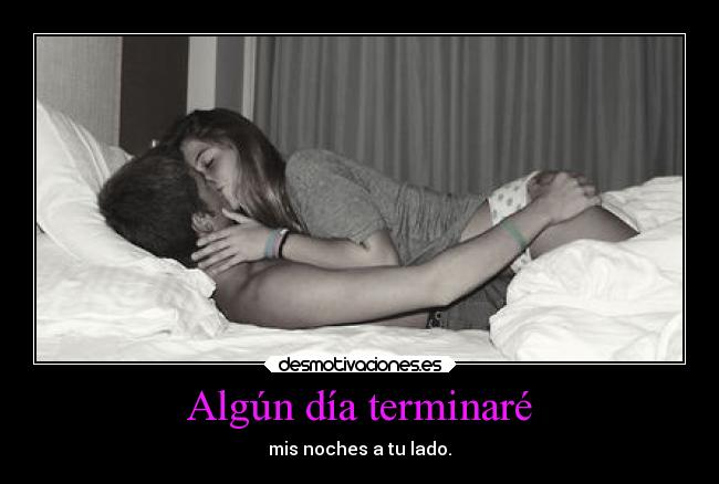 Algún día terminaré - mis noches a tu lado.