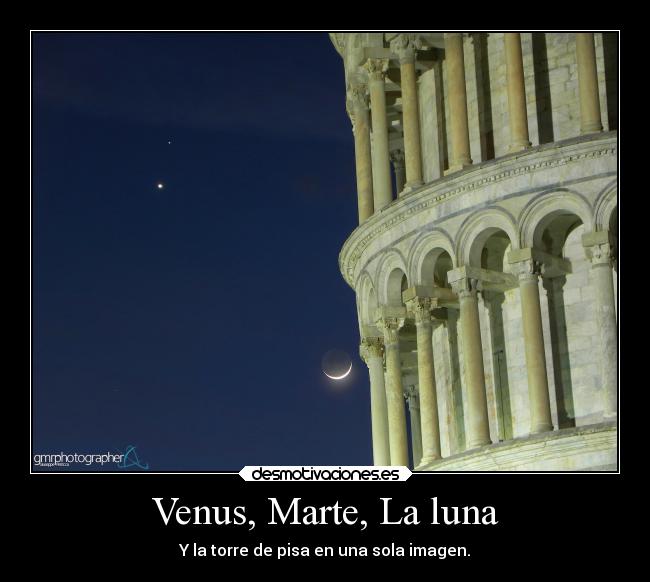 Venus, Marte, La luna - Y la torre de pisa en una sola imagen.