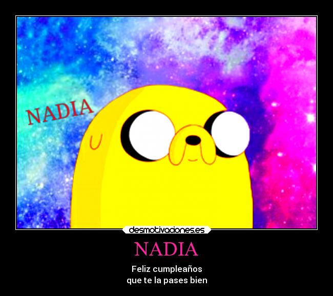 NADIA - Feliz cumpleaños
que te la pases bien