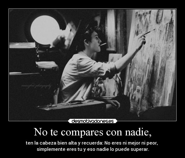 No te compares con nadie, - 