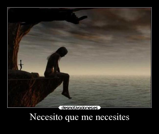 Necesito que me necesites -