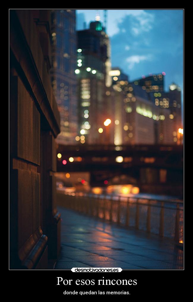 Por esos rincones - donde quedan las memorias.