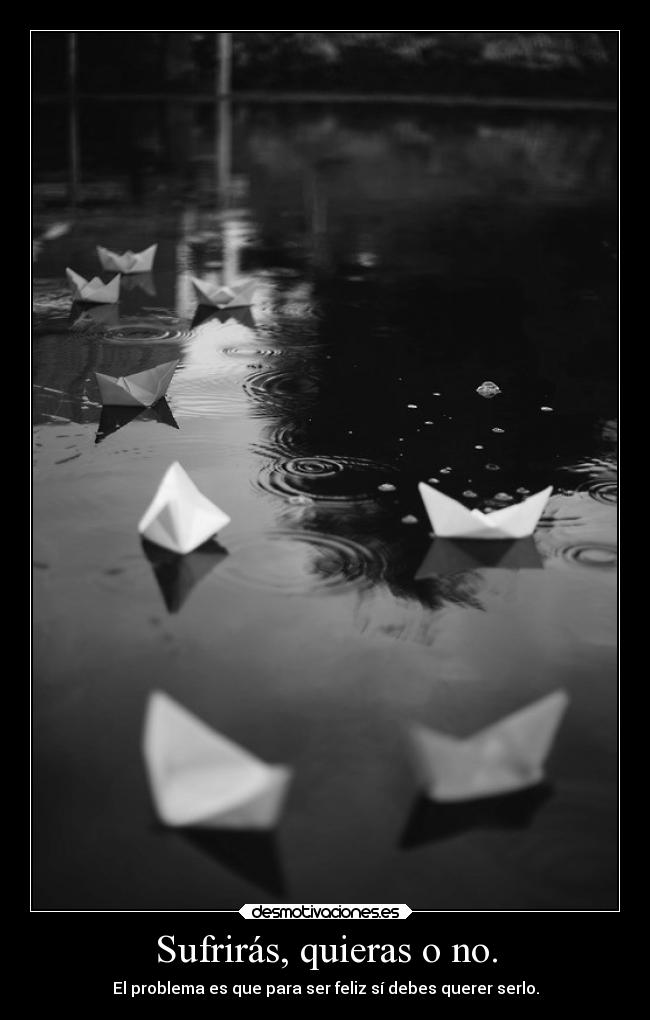 Sufrirás, quieras o no. - 