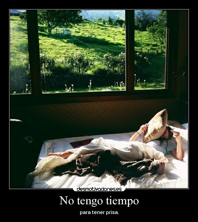 No tengo tiempo - para tener prisa.