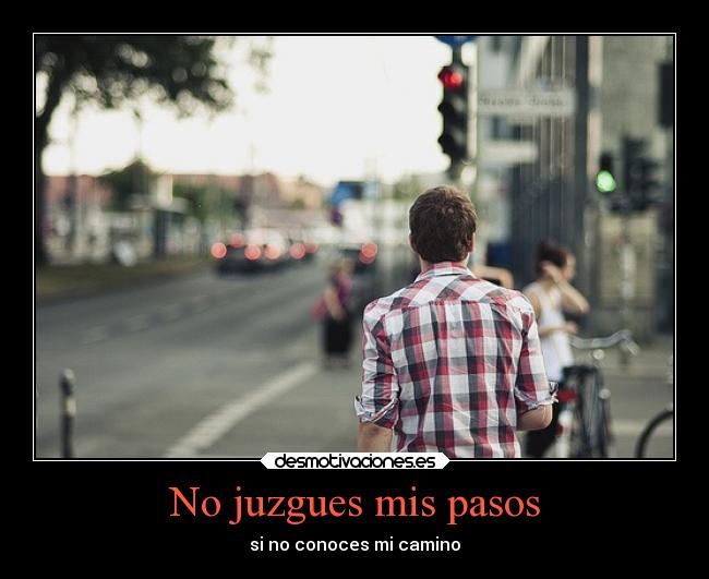 No juzgues mis pasos - si no conoces mi camino