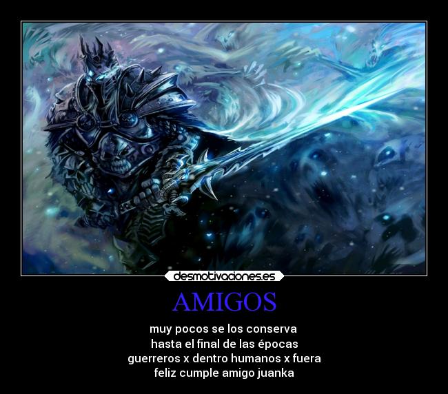 AMIGOS - muy pocos se los conserva
hasta el final de las épocas
guerreros x dentro humanos x fuera
feliz cumple amigo juanka